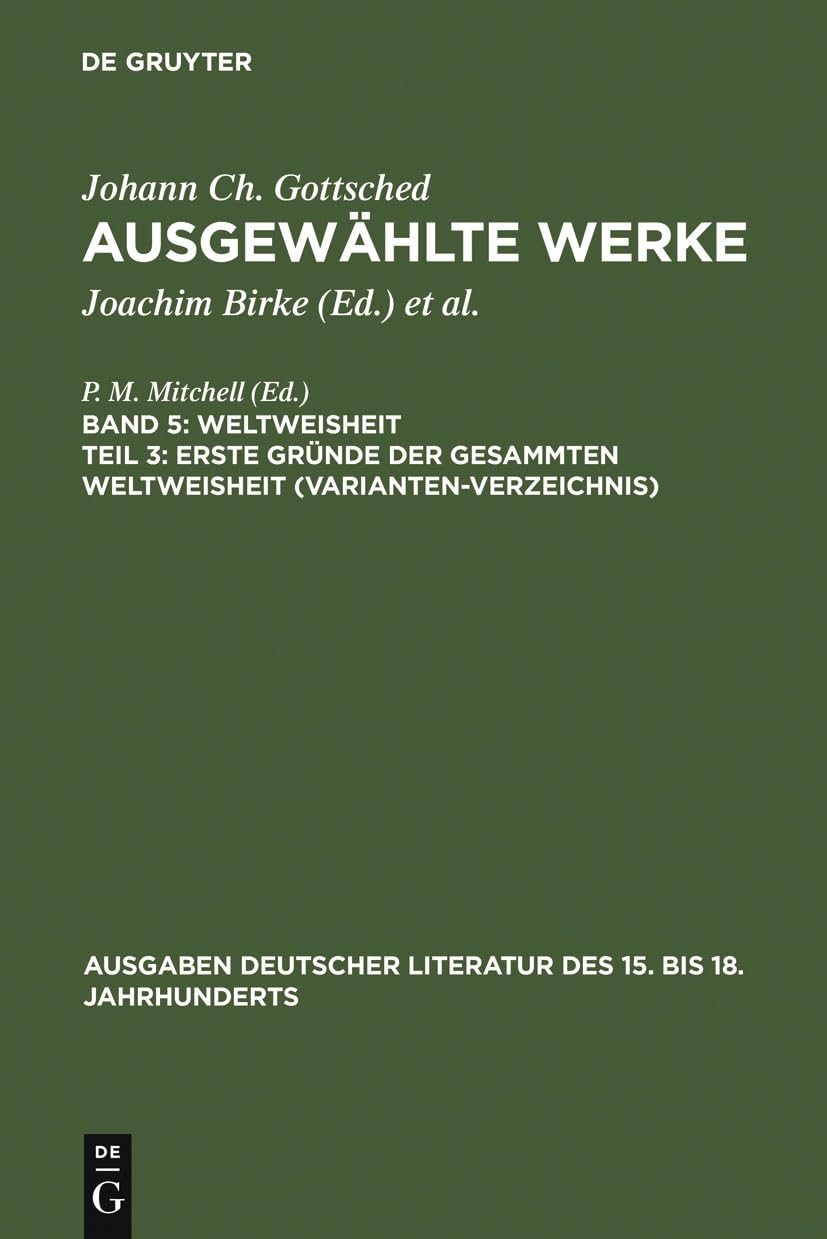 Erste Grnde der gesammten Weltweisheit (Variantenverzeichnis) (Ausgaben deutscher Literatur des 15. bis 18. Jahrhunderts, 132) (,Used