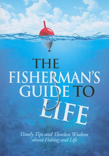 The Fishermans Guide to Life: Timely Tips and Timeless Wisdom about Fishing and Life,Used