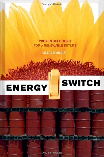 Energy Switch: Proven Solutions For A Renewable Future,New