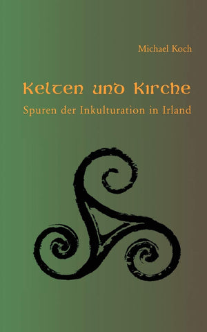 Kelten und Kirche: Spuren der Inkulturation in Irland (German Edition),Used