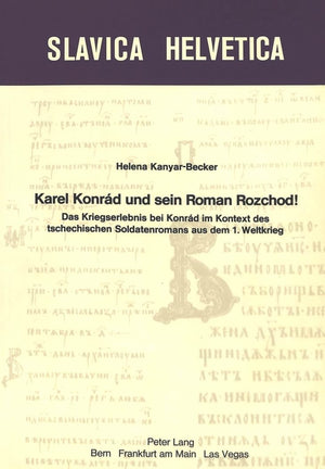 Karel Konrad und sein Roman Rozchod!: Das Kriegserlebnis bei Konrad im Kontext des tschechischen Soldatenromans aus dem 1. Weltk,Used
