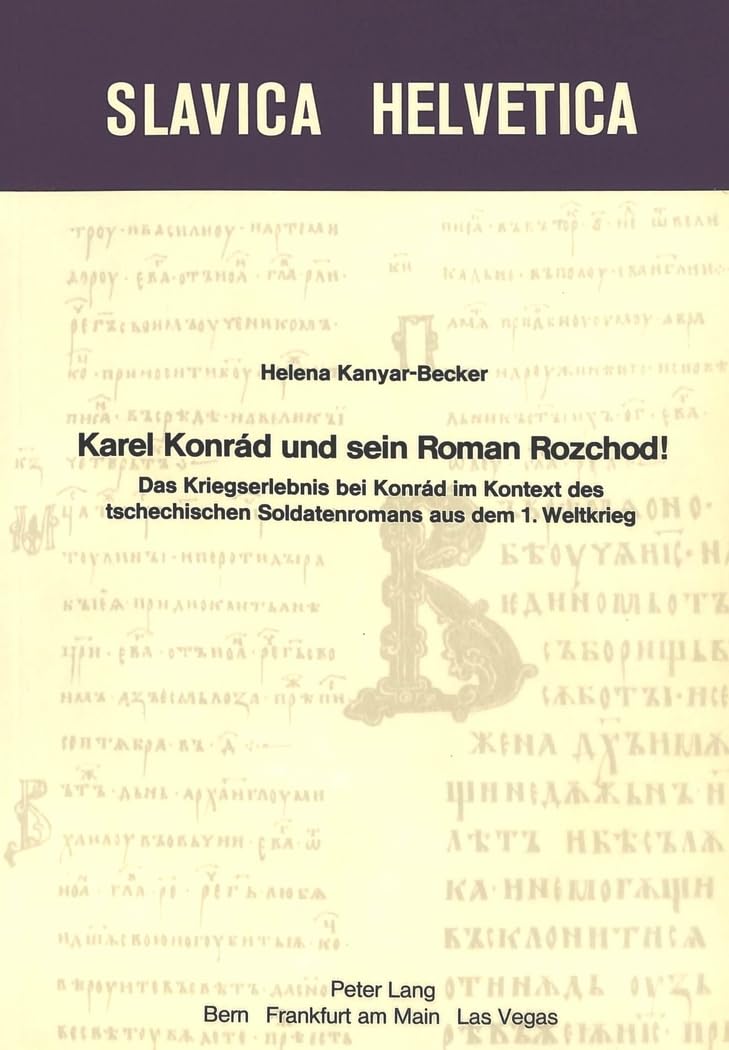 Karel Konrad und sein Roman Rozchod!: Das Kriegserlebnis bei Konrad im Kontext des tschechischen Soldatenromans aus dem 1. Weltk,Used