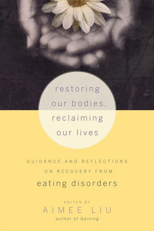 Restoring Our Bodies, Reclaiming Our Lives: Guidance and Reflections on Recovery from Eating Disorders,Used