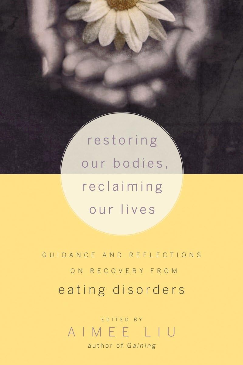 Restoring Our Bodies, Reclaiming Our Lives: Guidance and Reflections on Recovery from Eating Disorders,Used