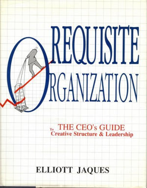 Requisite Organization: The Ceo'S Guide To Creative Structure And Leadership,Used