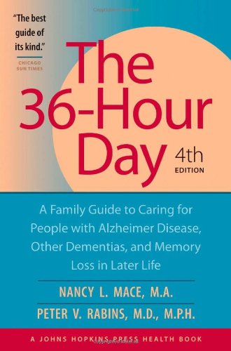 The 36Hour Day, Fourth Edition: The 36Hour Day: A Family Guide To Caring For People With Alzheimer Disease, Other Dementias, A