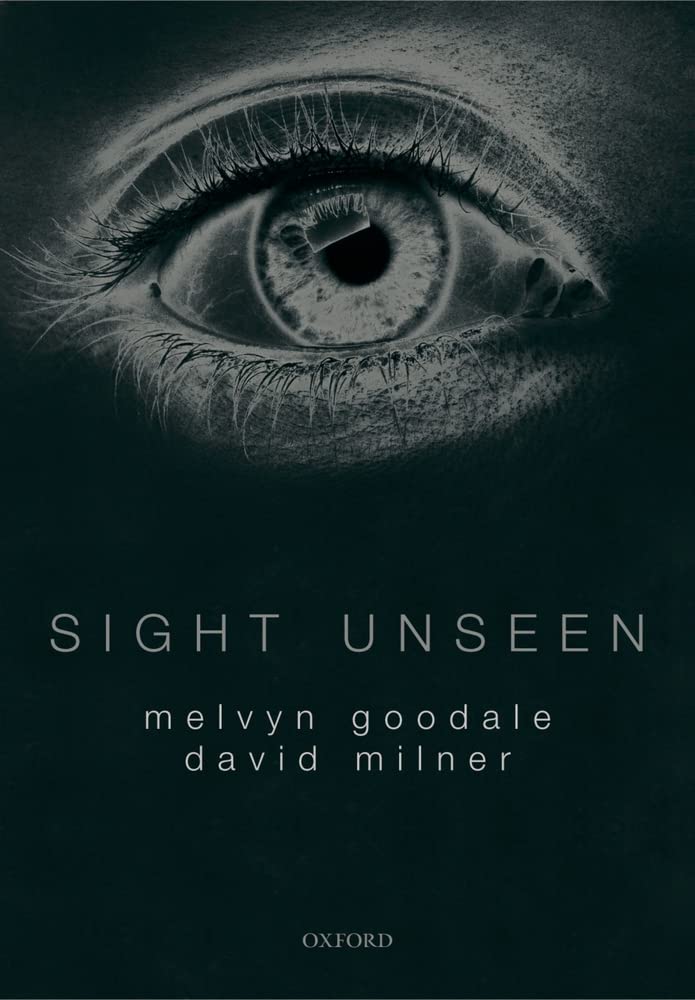 Sight Unseen: An Exploration of Conscious and Unconscious Vision,Used