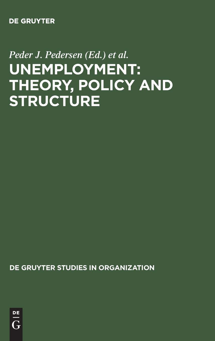 Unemployment: Theory, Policy And Structure (De Gruyter Studies In Organization, 10),Used