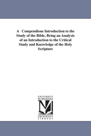 A Compendious Introduction To The Study Of The Bible, Being An Analysis Of An Introduction To The Critical Study And Knowledge O,New