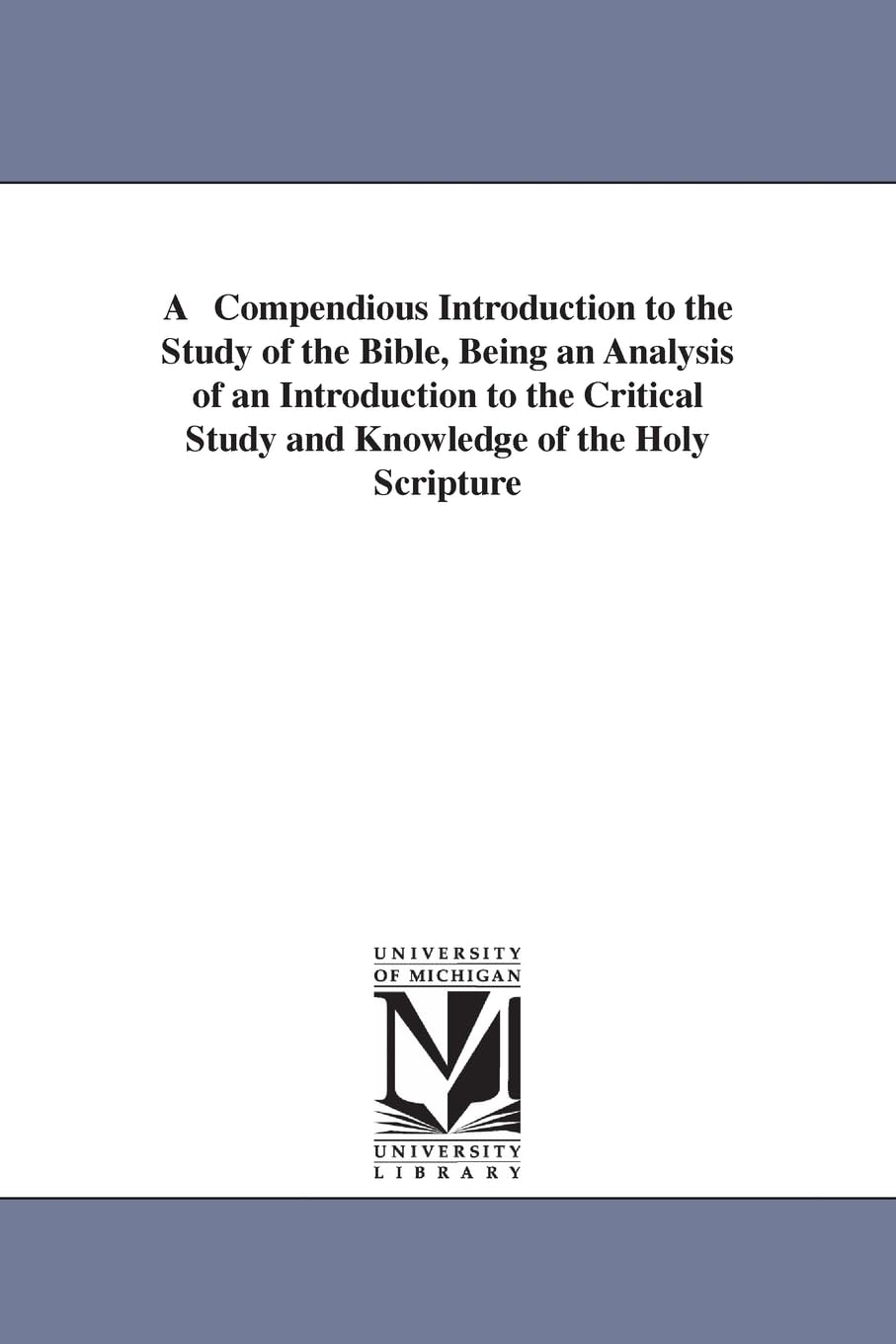 A Compendious Introduction To The Study Of The Bible, Being An Analysis Of An Introduction To The Critical Study And Knowledge O,New