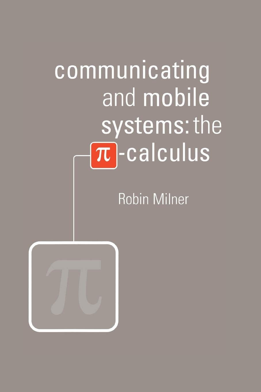 Communicating and Mobile Systems: The PiCalculus,Used