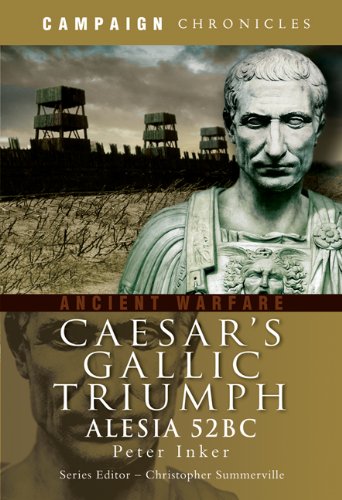 Caesars Gallic Triumph: Alesia 52BC (Campaign Chronicles),Used