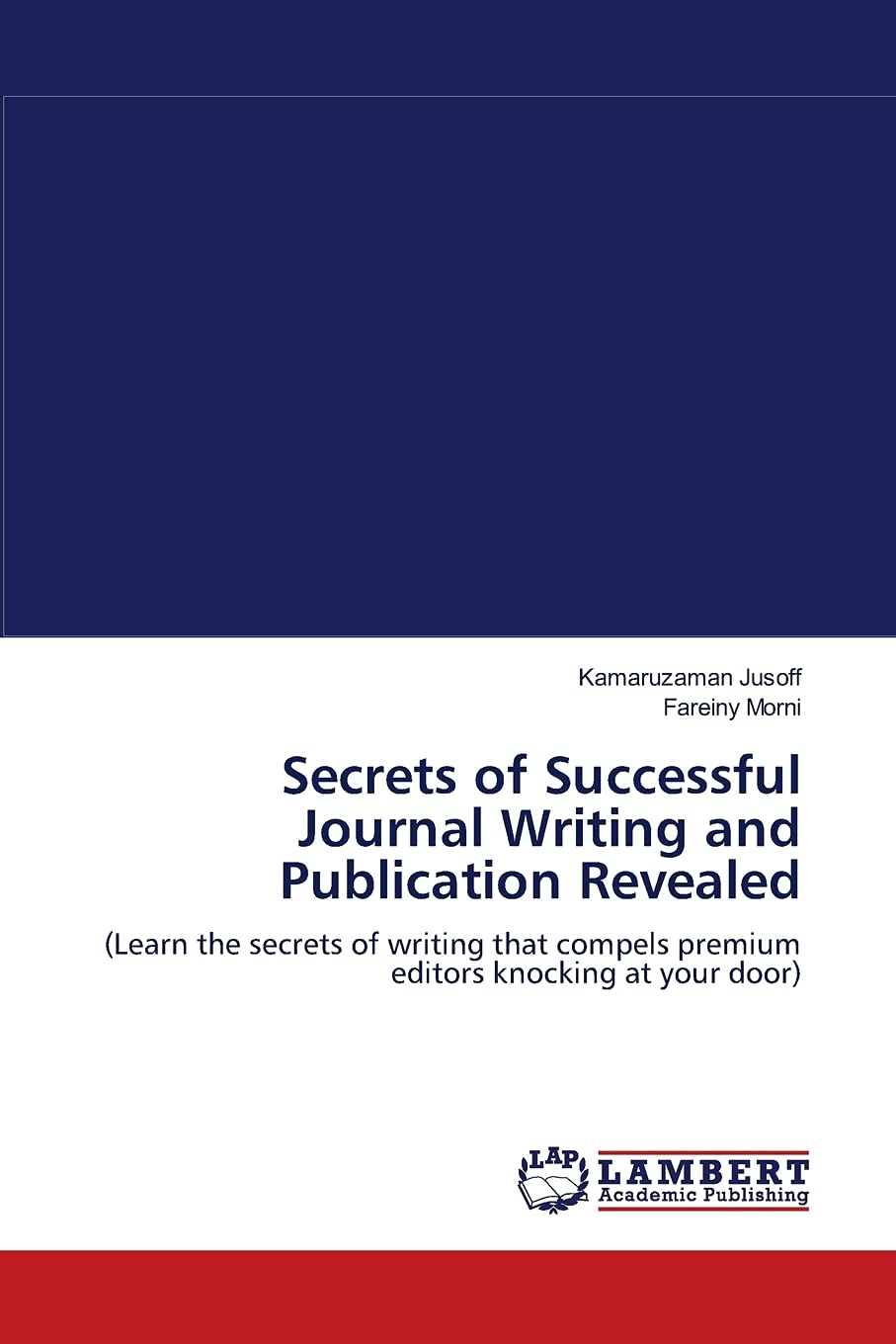 Secrets of Successful Journal Writing and Publication Revealed: (Learn the secrets of writing that compels premium editors knock,Used