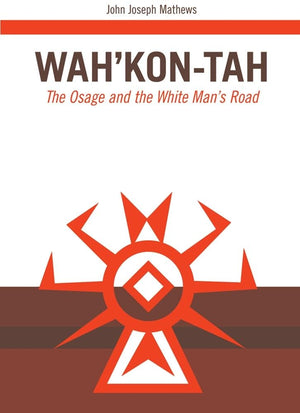 Wahkontah: The Osage And The White Mans Road (Volume 3) (The Civilization Of The American Indian Series),New