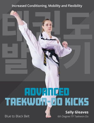 Advanced TaekwonDo Kicks Vol 2: Blue To Black Belt. Increasing Conditioning, Mobility And Flexibility