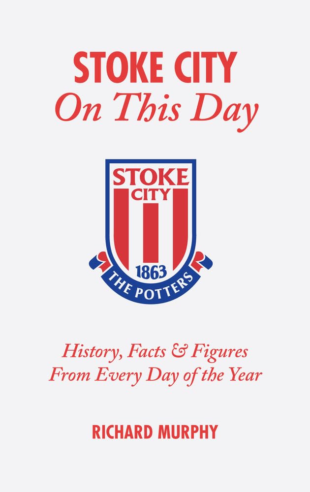 Stoke City On This Day: History, Facts and Figures from Every Day of the Year,Used