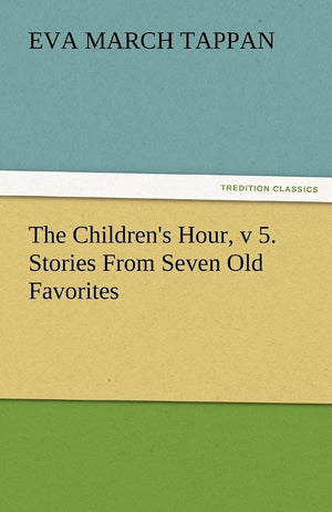 The Children's Hour, V 5. Stories from Seven Old Favorites,Used