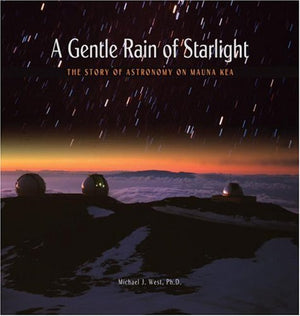 A Gentle Rain Of Starlight: The Story Of Astronomy On Mauna Kea,Used