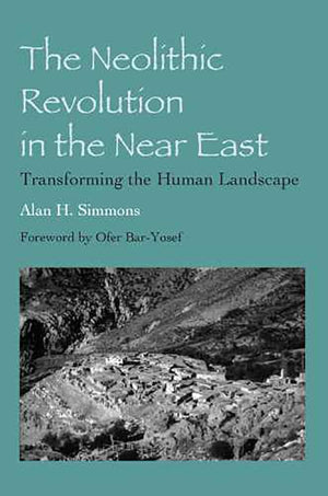 The Neolithic Revolution In The Near East: Transforming The Human Landscape,New