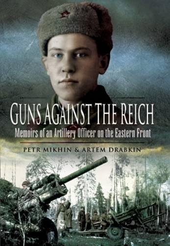 Guns Against The Reich: Memoirs Of An Artillery Officer On The Eastern Front