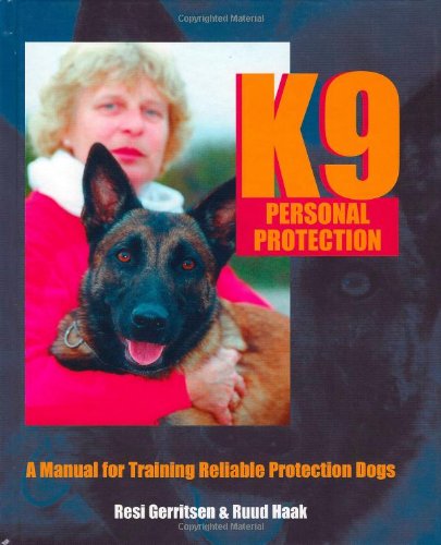 K9 Personal Protection: A Manual For Training Reliable Protection Dogs