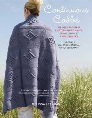 Continuous Cables: An Exploration of Knitted Cabled Knots, Rings, Swirls, and Curlicues,New
