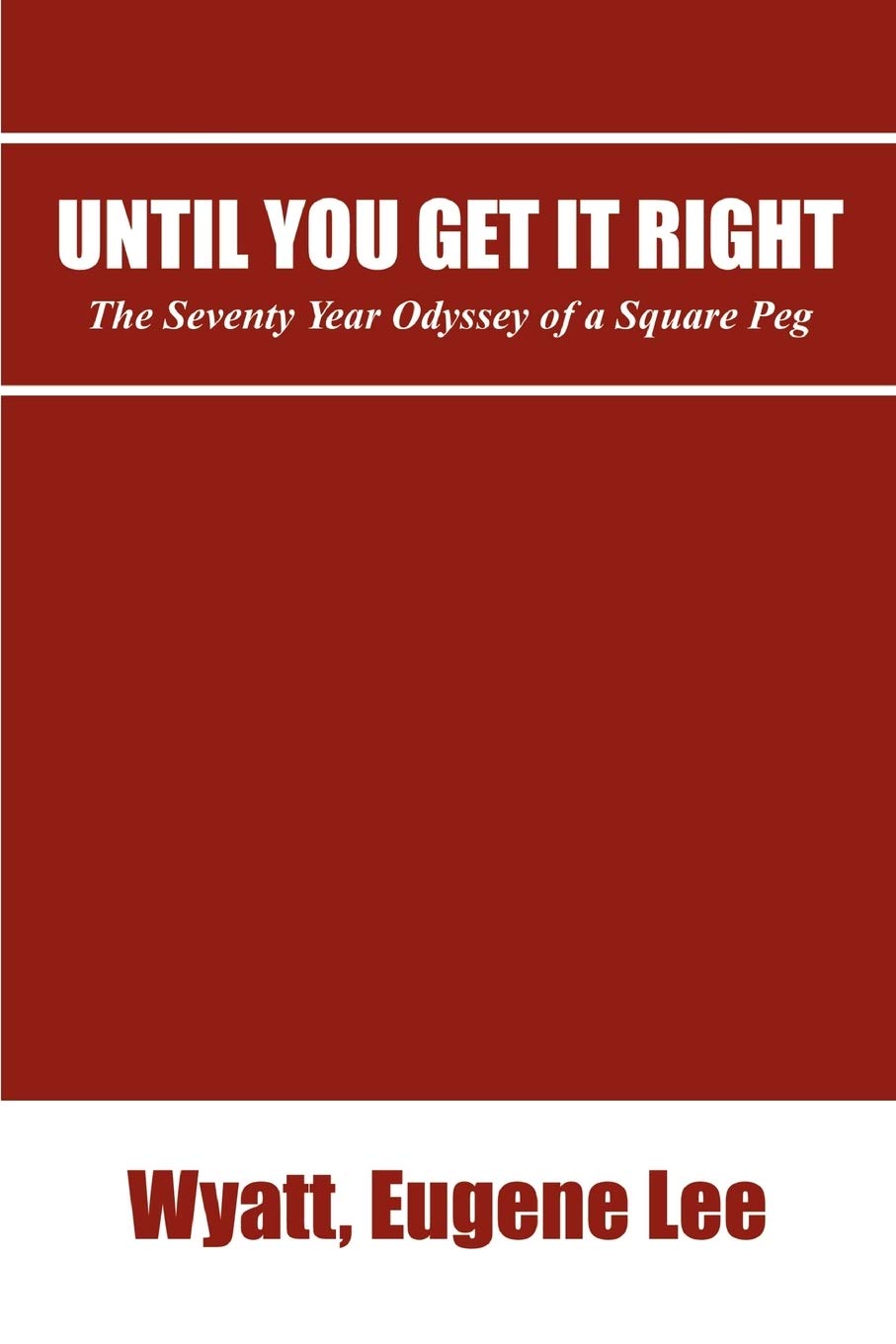 Until You Get It Right: The Seventy Year Odyssey Of A Square Peg,Used