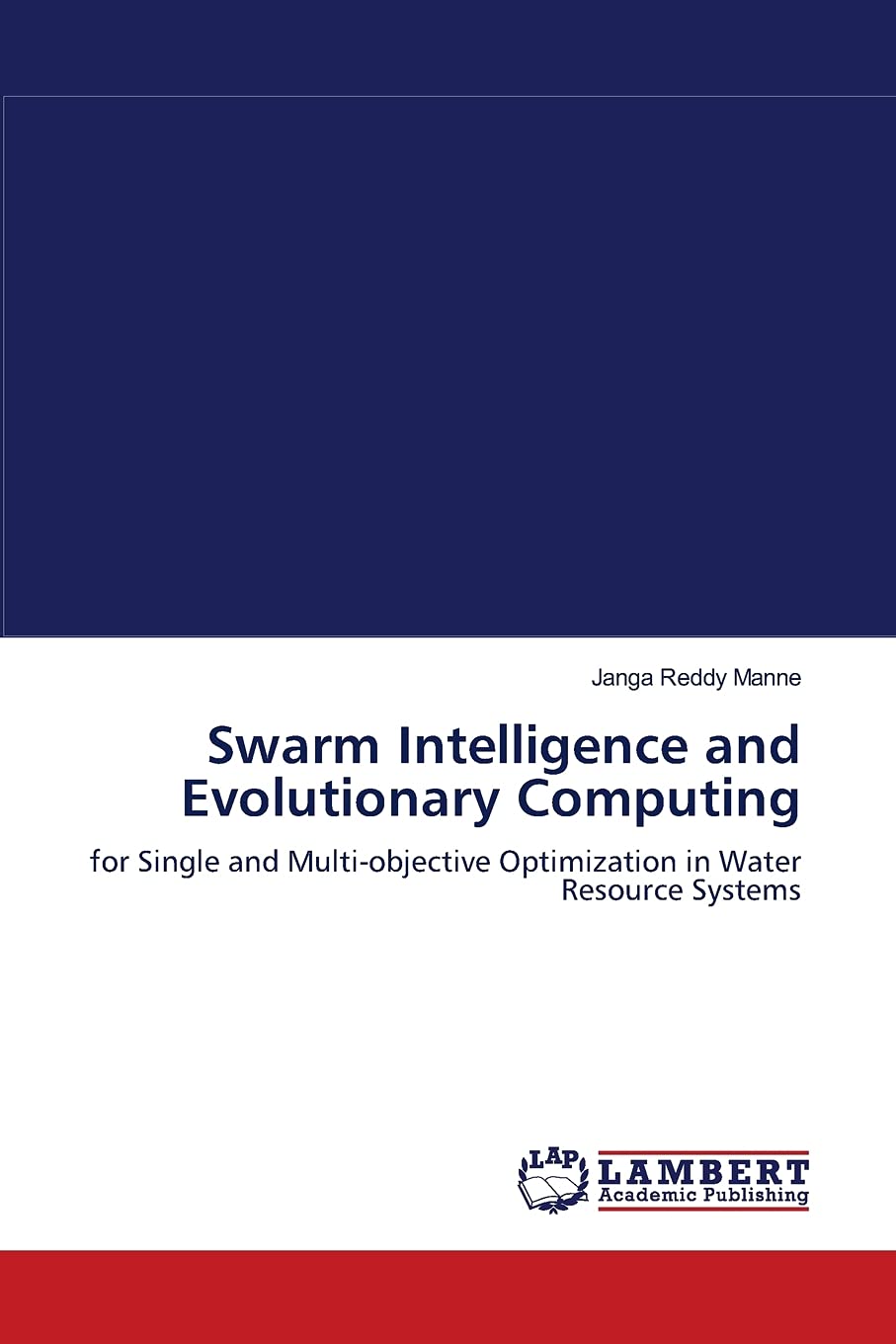 Swarm Intelligence and Evolutionary Computing: for Single and Multiobjective Optimization in Water Resource Systems,Used