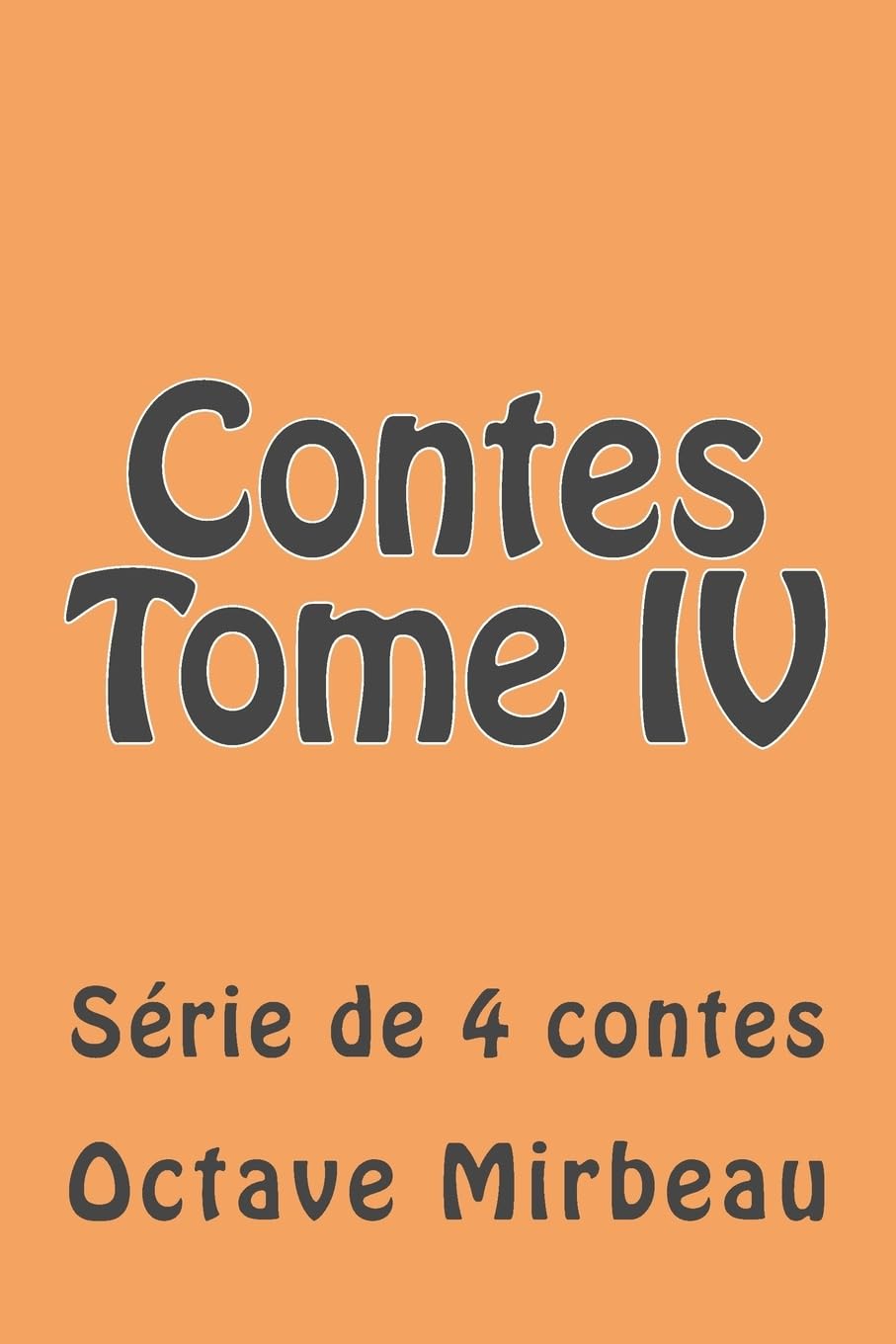 Contes Tome IV: Serie de 4 contes (Oeuvres d'Octave Mirbeau) (French Edition),Used