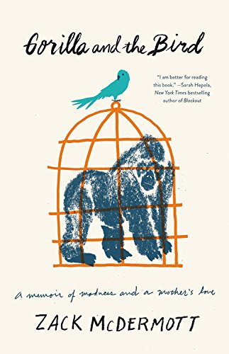 Gorilla and the Bird: A Memoir of Madness and a Mother s Love