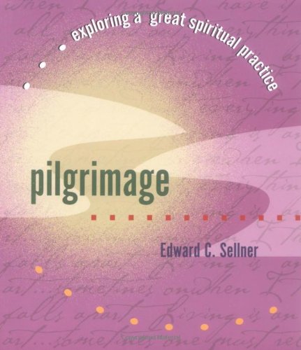 Pilgrimage: Exploring a Great Spiritual Practice,Used
