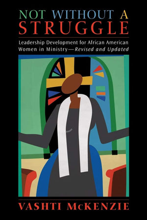 Not Without a Struggle: Leadership Development for African American Women in Ministry,Used