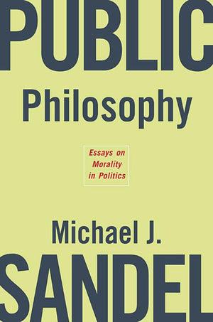 Public Philosophy: Essays On Morality In Politics,New