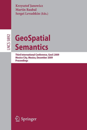 GeoSpatial Semantics: Third International Conference, GeoS 2009, Mexico City, Mexico, December 34, 2009, Proceedings (Lecture N,Used