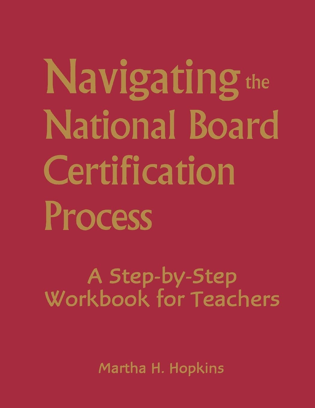 Navigating the National Board Certification Process: A StepbyStep Workbook for Teachers,Used