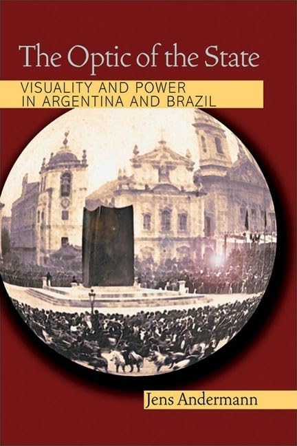 The Optic Of The State: Visuality And Power In Argentina And Brazil (Pitt Illuminations),New