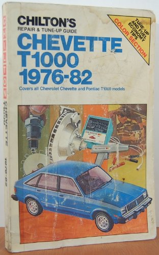 Chilton's repair & tuneup guide, Chevette/T1000, 197682: Covers all Chevrolet Chevette and Pontiac T1000 models,Used