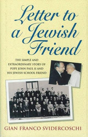 Letter To A Jewish Friend: The Simple And Extraordinary Story Of Pope John Paul Ii And His Jewish School Friend