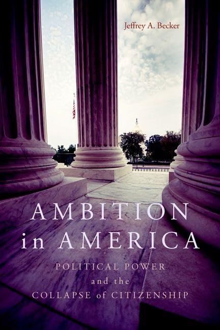 Ambition In America: Political Power And The Collapse Of Citizenship,Used