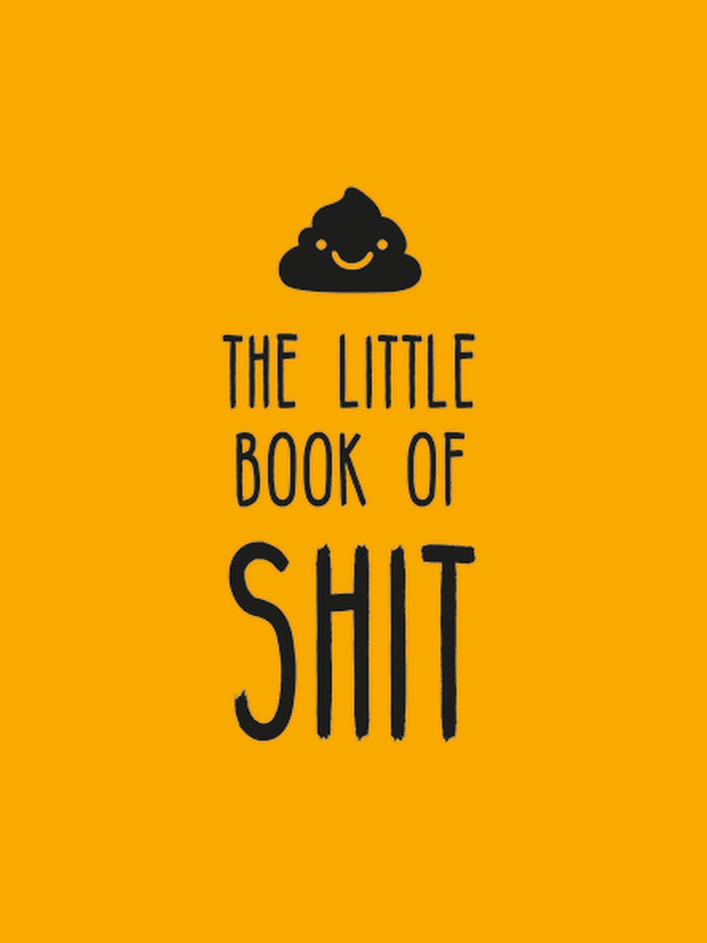 The Little Book of Shit: A Celebration of Everybody's Favorite Expletive,New