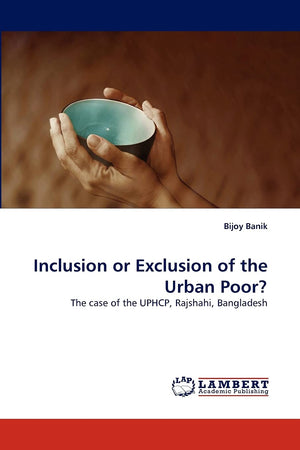Inclusion or Exclusion of the Urban Poor?: The case of the UPHCP, Rajshahi, Bangladesh,Used