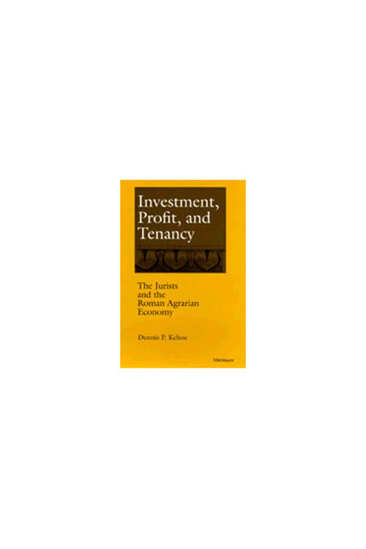 Investment, Profit, and Tenancy: The Jurists and the Roman Agrarian Economy,Used