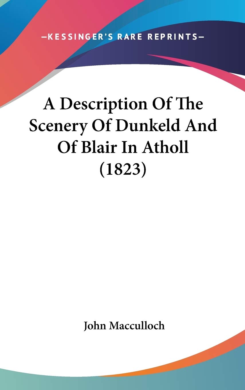 A Description Of The Scenery Of Dunkeld And Of Blair In Atholl (1823),New