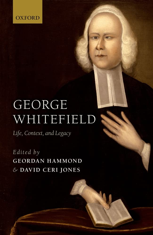 George Whitefield: Life, Context, and Legacy,Used