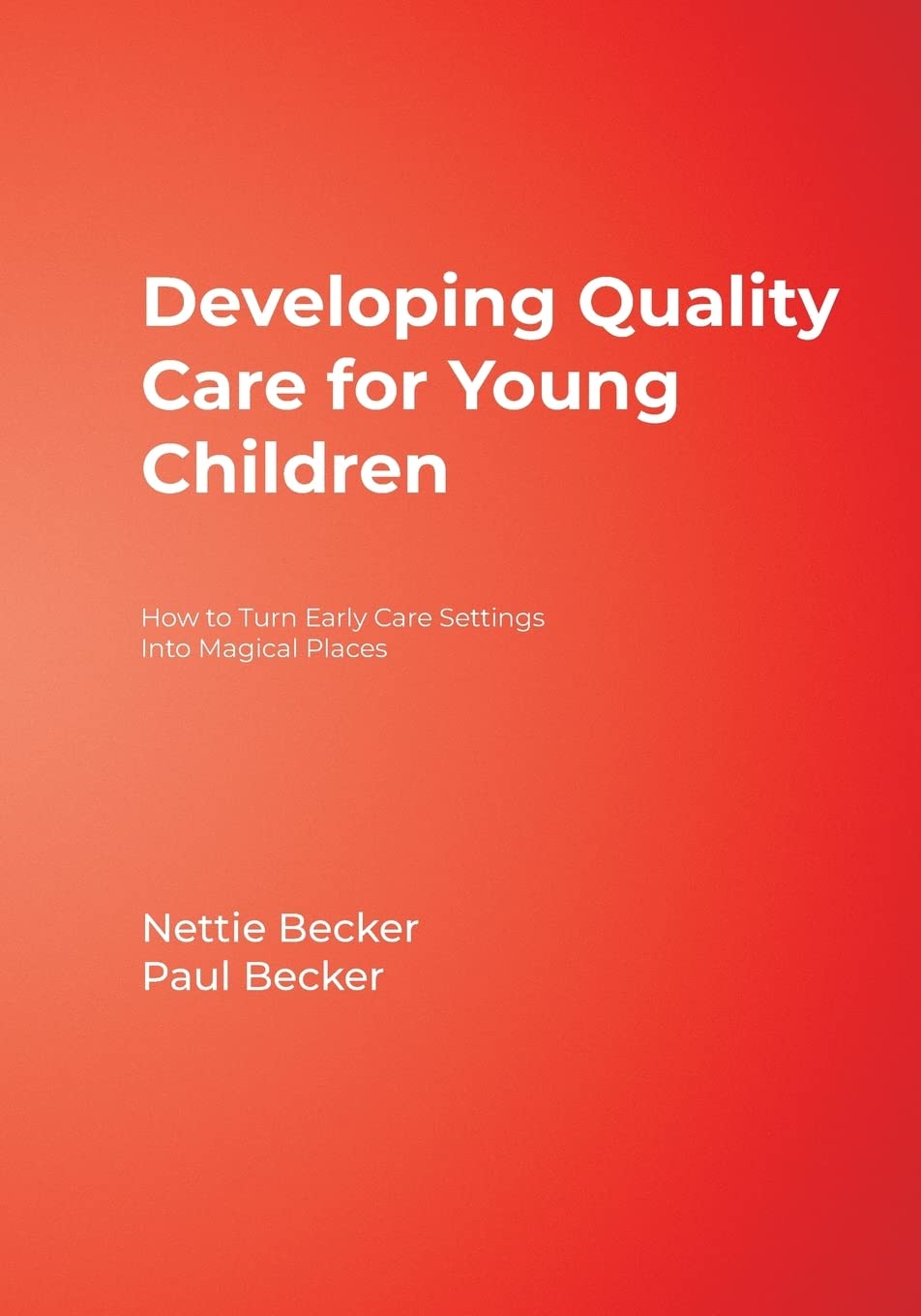 Developing Quality Care for Young Children: How to Turn Early Care Settings Into Magical Places,Used