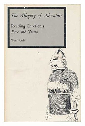 The Allegory of Adventure: Reading Chretien's 