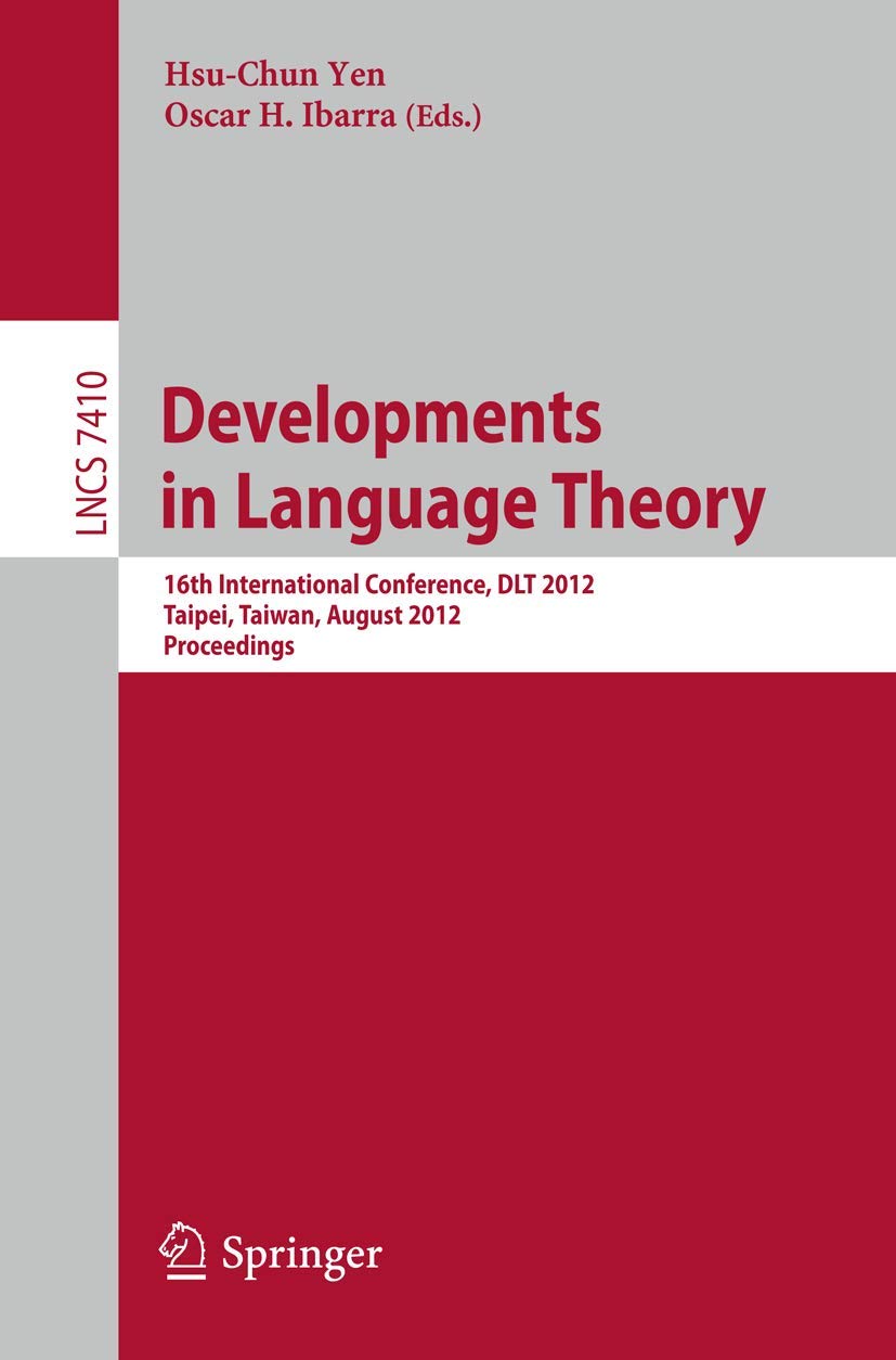 Developments in Language Theory: 16th International Conference, DLT 2012, Taipei, Taiwan, August 1417, 2012, Proceedings (Lectu,Used