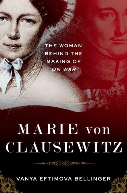 Marie Von Clausewitz: The Woman Behind The Making Of On War,New