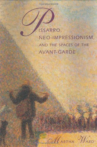 Pissarro, NeoImpressionism, and the Spaces of the AvantGarde,Used