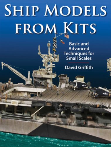 Ship Models From Kits: Basic And Advanced Techniques For Small Scales